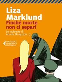 Finché Morte Non Ci Separi<br>Le Inchieste Di Annika Bengtzon<br>Vol<br>7