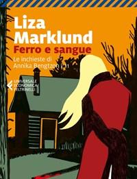 Ferro E Sangue<br>Le Inchieste Di Annika Bengtzon<br>Vol<br>11