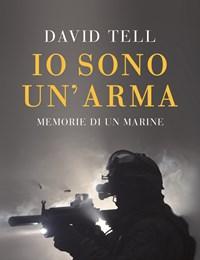 Io Sono Unarma<br>Memorie Di Un Marine