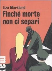 Finché Morte Non Ci Separi<br>Le Inchieste Di Annika Bengtzon<br>Vol<br>7