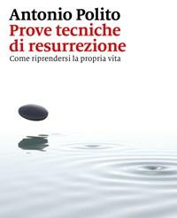 Prove Tecniche Di Resurrezione<br>Come Riprendersi La Propria Vita