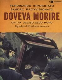 Doveva Morire<br>Chi Ha Ucciso Aldo Moro<br>Il Giudice Dellinchiesta Racconta