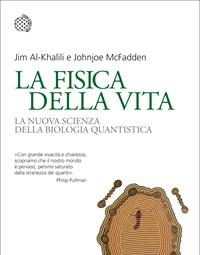 La Fisica Della Vita<br>La Nuova Scienza Della Biologia Quantistica