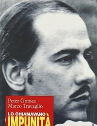 Lo Chiamavano Impunità<br>La Vera Storia Del Caso Sme E Tutto Quello Che Berlusconi Nasconde AllItalia E AllEuropa