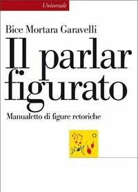 Il Parlar Figurato<br>Manualetto Di Figure Retoriche