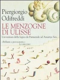 Le Menzogne Di Ulisse<br>Lavventura Della Logica Da Parmenide Ad Amartya Sen