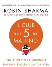 Il Club Delle 5 Del Mattino<br>Inizia Presto La Giornata, Dai Una Svolta Alla Tua Vita