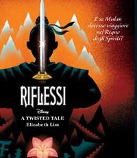 Riflessi<br>E Se Mulan Dovesse Viaggiare Nel Regno Degli Spiriti? A Twisted Tale