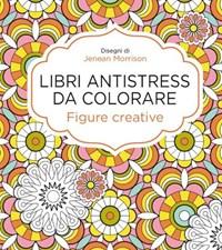 Figure Creative<br>Libri Antistress Da Colorare