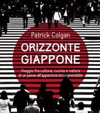 Orizzonte Giappone<br>Viaggio Fra Cultura, Cucina E Natura Di Un Paese Allapparenza Incomprensibile