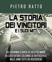 La Storia Dei Vincitori E I Suoi Miti<br>Da Giovanna DArco Al Delitto Moro, Da Cristoforo Colombo Ai Rothschild, Mille Anni Tutti Da Riscrivere