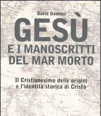 Gesù E I Manoscritti Del Mar Morto<br>Il Cristianesimo Delle Origini E Lidentità Storica Di Cristo