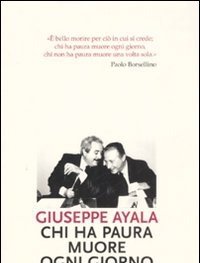 Chi Ha Paura Muore Ogni Giorno<br>I Miei Anni Con Falcone E Borsellino