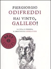 Hai Vinto, Galileo! La Vita, Il Pensiero, Il Dibattito Su Scienza E Fede