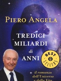 Tredici Miliardi Di Anni<br>Il Romanzo Dell"universo E Della Vita