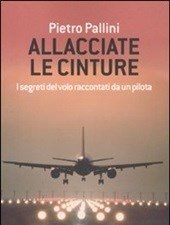 Allacciate Le Cinture<br>I Segreti Del Volo Raccontati Da Un Pilota