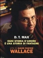 Ogni Storia D"amore è Una Storia Di Fantasmi<br>Vita Di David Foster Wallace