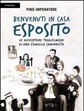 Benvenuti In Casa Esposito<br>Le Avventure Tragicomiche Di Una Famiglia Camorrista