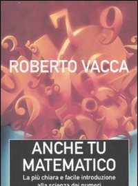 Anche Tu Matematico<br>La Più Chiara E Facile Introduzione Alla Scienza Dei Numeri