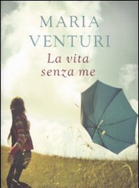 La Vita Senza Me