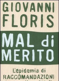 Mal Di Merito<br>L"epidemia Di Raccomandazioni Che Paralizza L"Italia