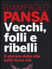 Vecchi, Folli E Ribelli<br>Il Piacere Della Vita Nella Terza Età