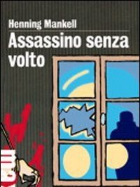 Assassino Senza Volto<br>Le Inchieste Del Commissario Kurt Wallander<br>Vol<br>1