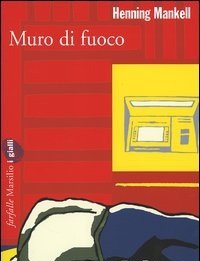 Muro Di Fuoco<br>Le Inchieste Del Commissario Kurt Wallander<br>Vol<br>8