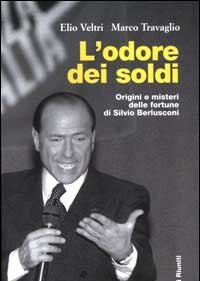 L" Odore Dei Soldi<br>Origini E Misteri Delle Fortune Di Silvio Berlusconi