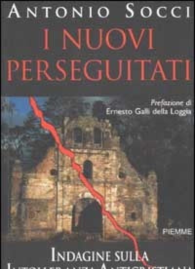 I Nuovi Perseguitati<br>Indagine Sulla Intolleranza Anticristiana Nel Nuovo Secolo Del Martirio