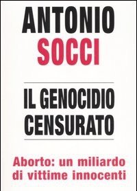 Il Genocidio Censurato<br>Aborto: Un Miliardo Di Vittime Innocenti