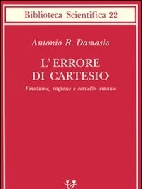 L" Errore Di Cartesio<br>Emozione, Ragione E Cervello Umano