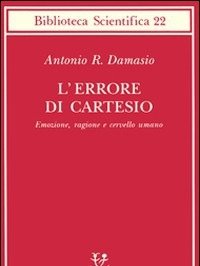 L" Errore Di Cartesio<br>Emozione, Ragione E Cervello Umano