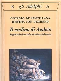 Il Mulino Di Amleto<br>Saggio Sul Mito E Sulla Struttura Del Tempo