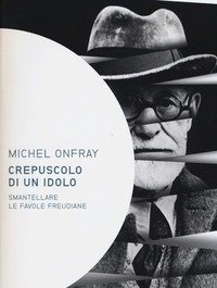 Crepuscolo Di Un Idolo<br>Smantellare Le Favole Freudiane