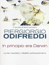 In Principio Era Darwin<br>La Vita, Il Pensiero, Il Dibattito Sull"evoluzionismo