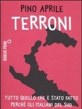 Terroni<br>Tutto Quello Che è Stato Fatto Perché Gli Italiani Del Sud Diventassero «meridionali»