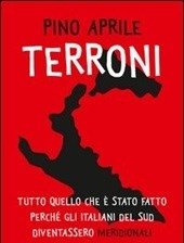 Terroni<br>Tutto Quello Che è Stato Fatto Perché Gli Italiani Del Sud Diventassero «meridionali»