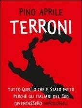 Terroni<br>Tutto Quello Che è Stato Fatto Perché Gli Italiani Del Sud Diventassero «meridionali»