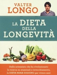 La Dieta Della Longevità<br>Dallo Scienziato Che Ha Rivoluzionato La Ricerca Su Staminali E Invecchiamento, La Dieta Mima-digiuno Per Vivere Sani Fino A