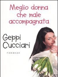 Meglio Donna Che Male Accompagnata