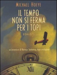 Il Tempo Non Si Ferma Per I Topi<br>Un"avventura Di Hermux Tantamoq