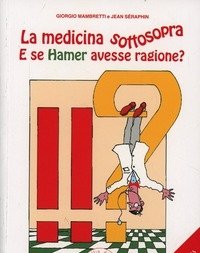 La Medicina Sottosopra<br>E Se Hamer Avesse Ragione?