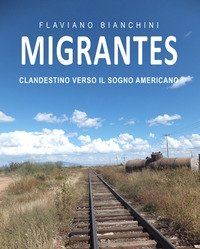 Migrantes<br>Clandestino Verso Il Sogno Americano