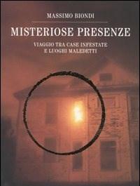 Misteriose Presenze<br>Viaggio Tra Case Infestate E Luoghi Maledetti