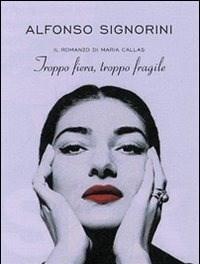 Troppo Fiera, Troppo Fragile<br>Il Romanzo Della Callas