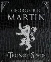 Il Trono Di Spade<br>Libro Secondo Delle Cronache Del Ghiaccio E Del Fuoco<br>Vol<br>2 Il Regno Dei Lupi-La Regina Dei Draghi
