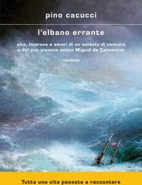L Elbano Errante<br>Vita, Imprese E Amori Di Un Soldato Di Ventura E Del Suo Giovane Amico Miguel De Cervantes
