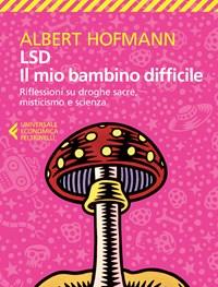 LSD<br>Il Mio Bambino Difficile<br>Riflessioni Su Droghe Sacre, Misticismoe Scienza