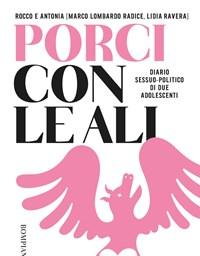 Rocco E Antonia<br>Porci Con Le Ali<br>Diario Sessuo-politico Di Due Adolescenti